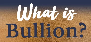 Text graphic asking "What is Bullion?" with a metallic gold background, emphasizing the concept of bullion in finance and investment.